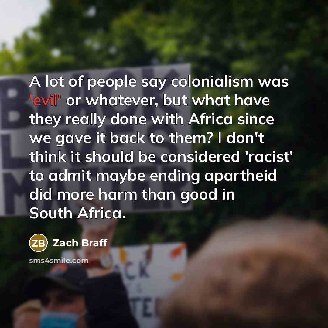 “A lot of people say colonialism was 'evil' or whatever,…” quote by Zach Braff