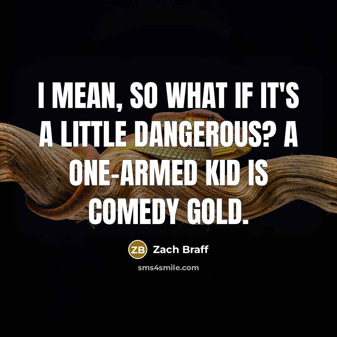 “I mean, so what if it's a little dangerous? A…” quote by Zach Braff