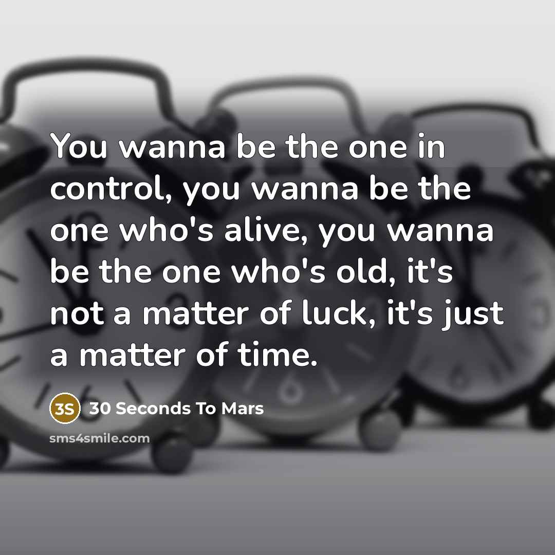 “You wanna be the one in control, you wanna be…” quote by 30 Seconds To Mars
