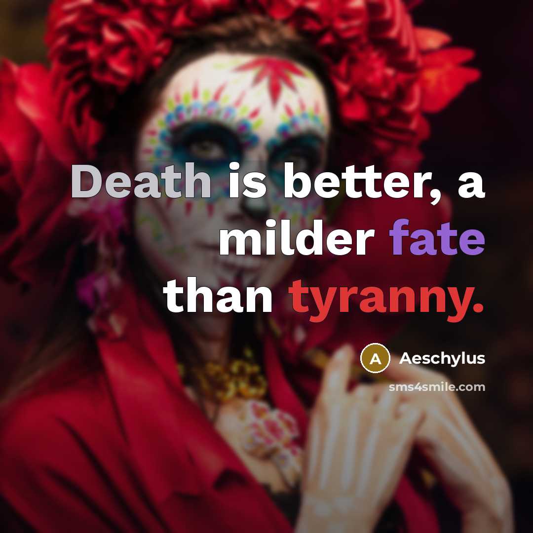 “Death is better, a milder fate than tyranny.…” quote by Aeschylus