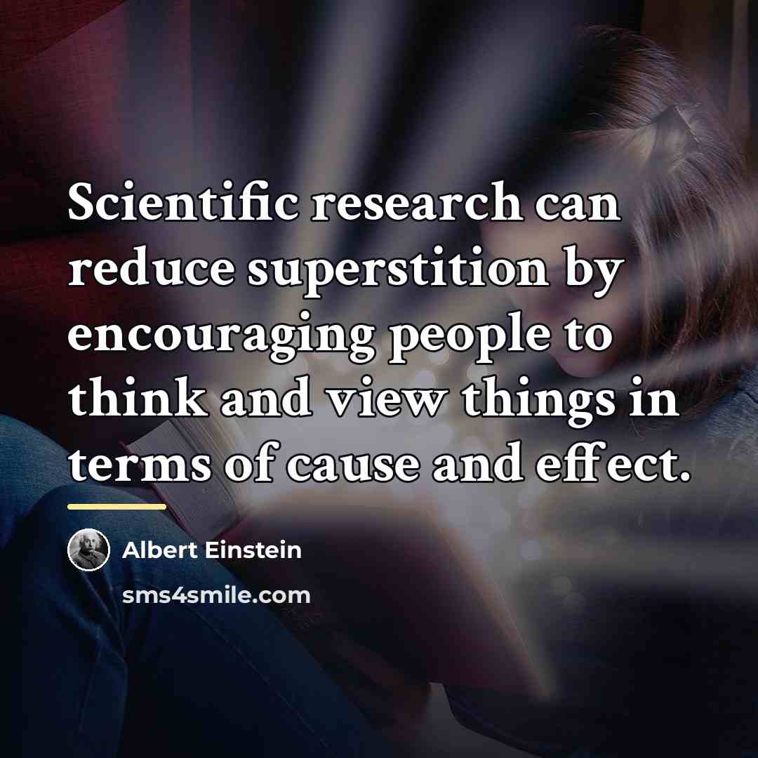 “Scientific research can reduce superstition by encouraging people to think…” quote by Albert Einstein