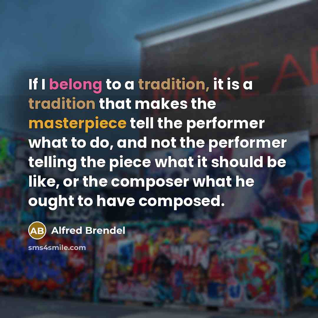 “If I belong to a tradition, it is a tradition…” quote by Alfred Brendel
