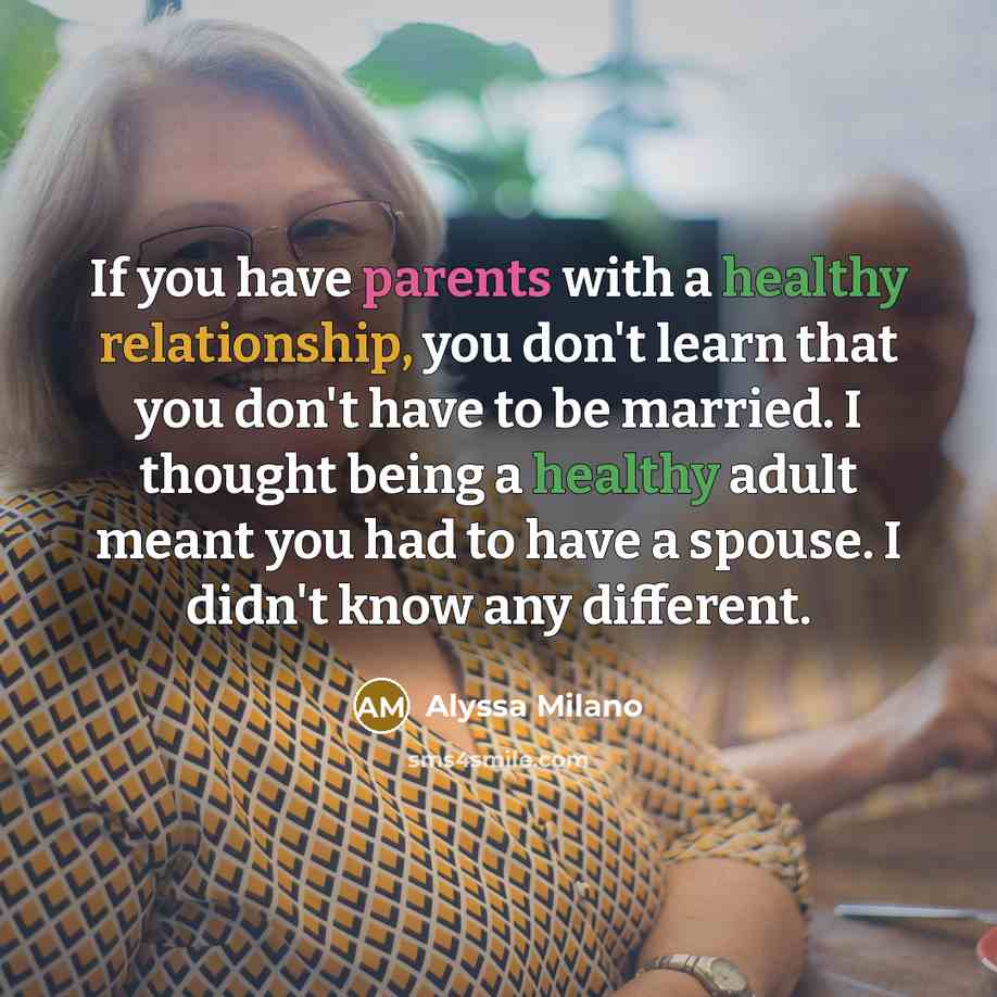 “If you have parents with a healthy relationship, you don't…” quote by Alyssa Milano