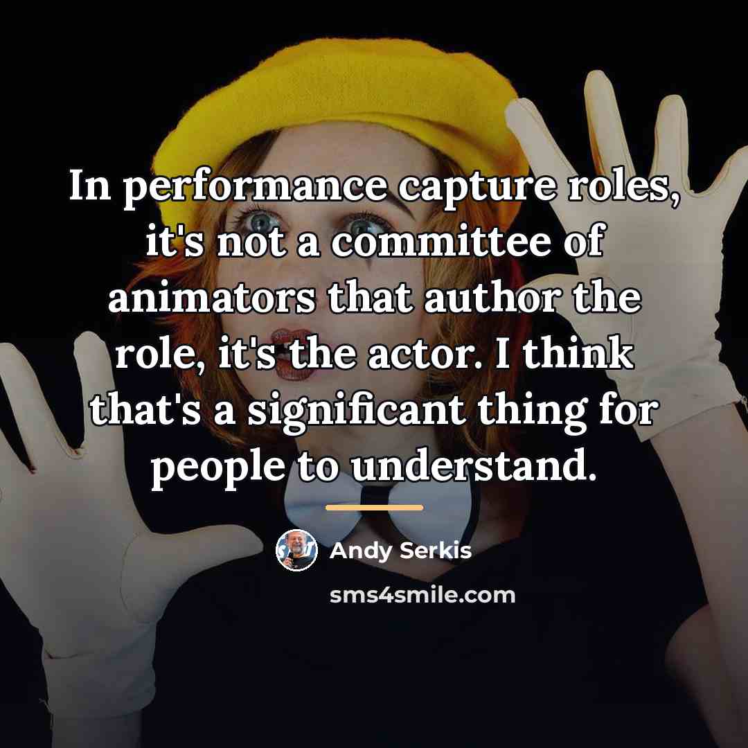 “In performance capture roles, it's not a committee of animators…” quote by Andy Serkis