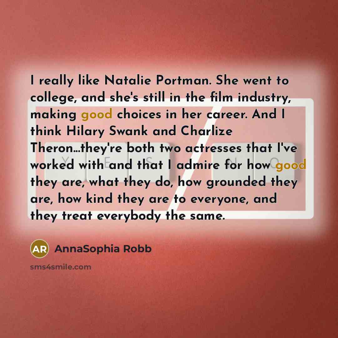 “I really like Natalie Portman. She went to college, and…” quote by AnnaSophia Robb
