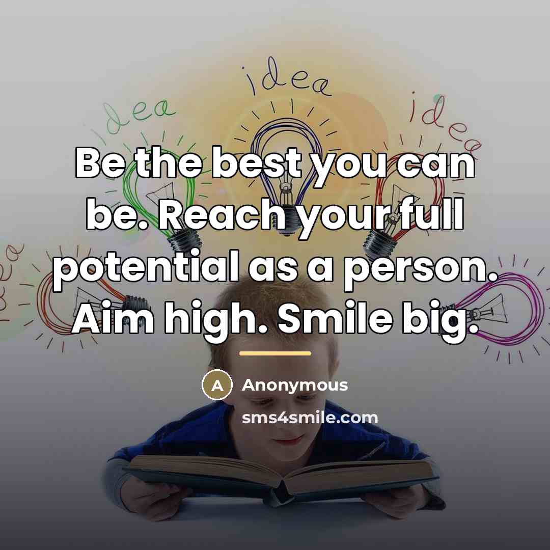 “Be the best you can be. Reach your full potential…” quote by Anonymous