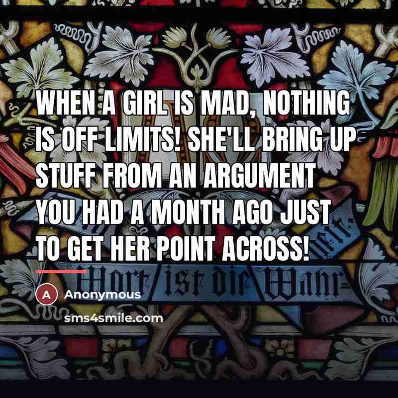 “When a girl is mad, NOTHING is off limits! She'll…” quote by Anonymous