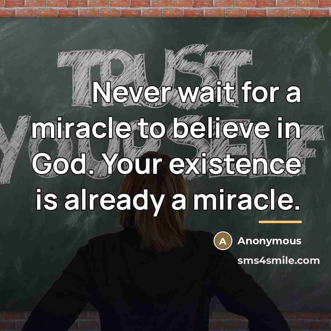 “Never wait for a miracle to believe in God. Your…” quote by Anonymous