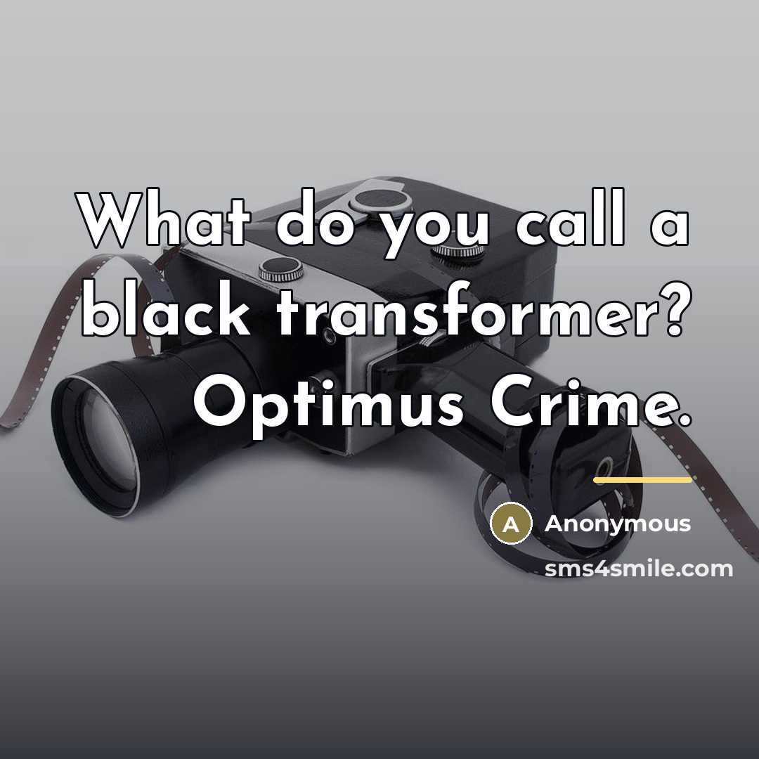 “What do you call a black transformer? Optimus Crime.…” quote by Anonymous