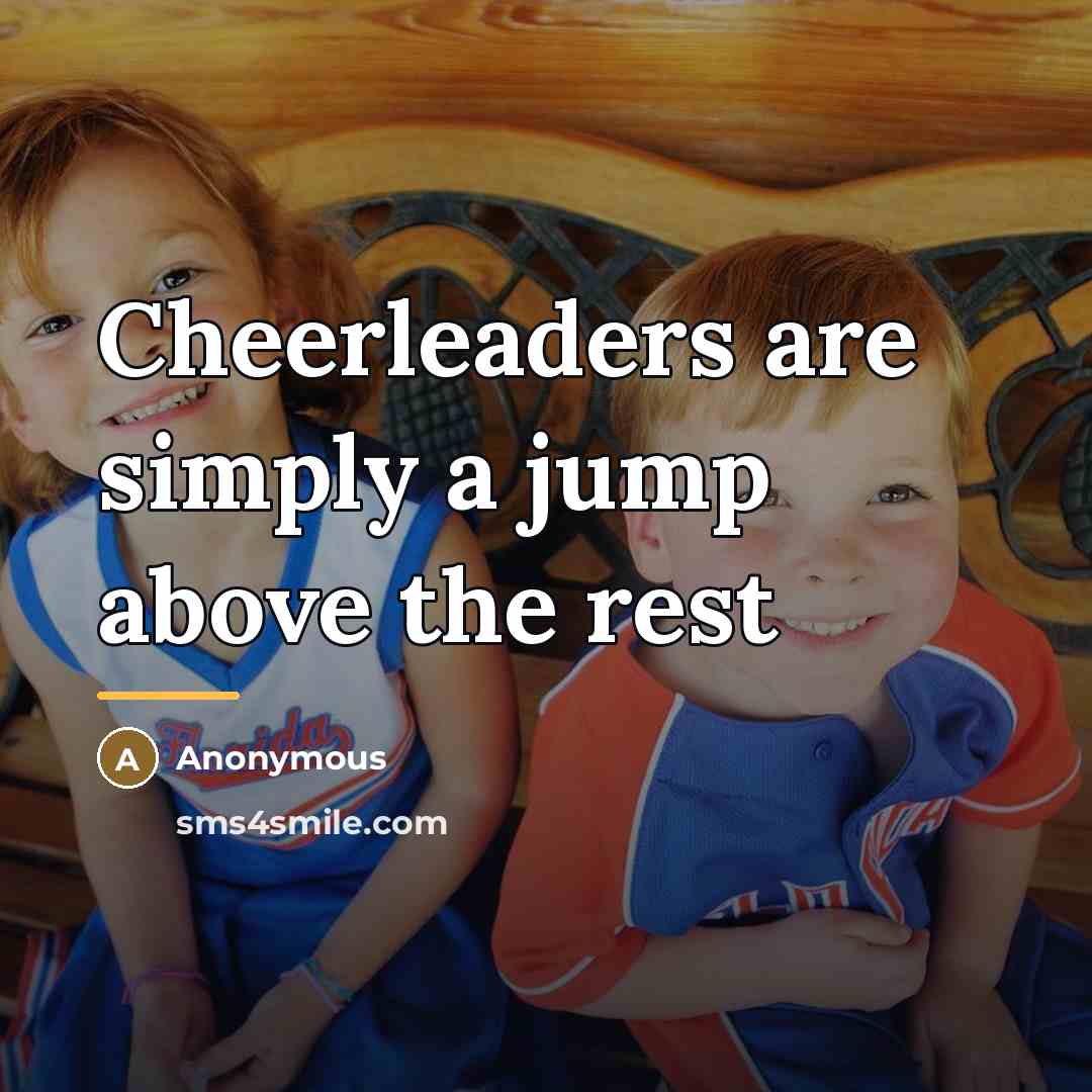 “Cheerleaders are simply a jump above the rest…” quote by Anonymous