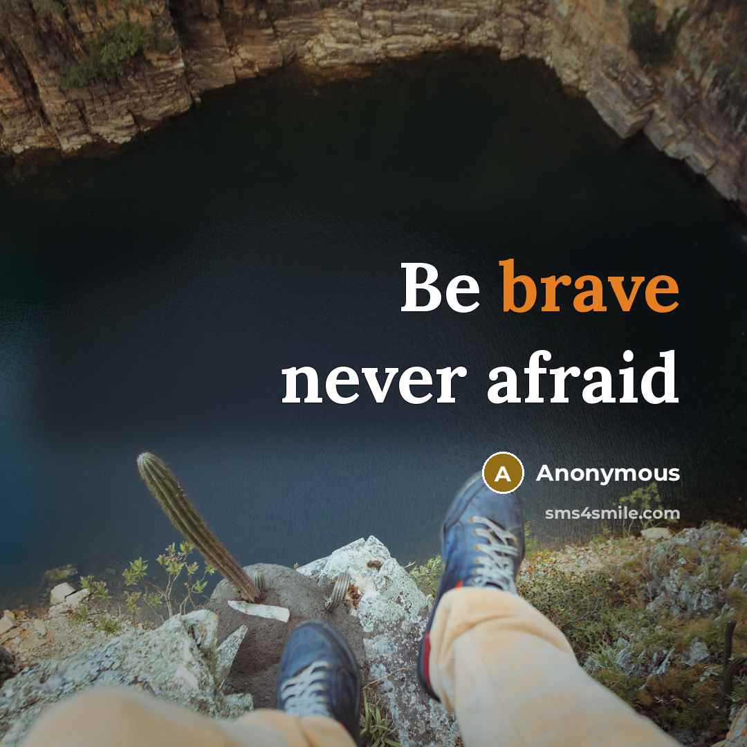 “Be brave never afraid” quote by Anonymous