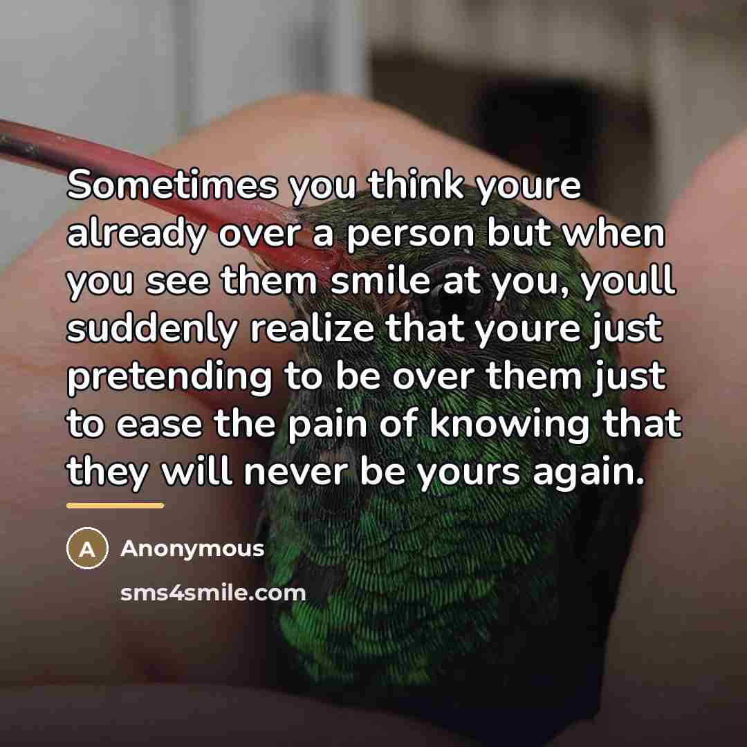 “Sometimes you think youre already over a person but when…” quote by Anonymous