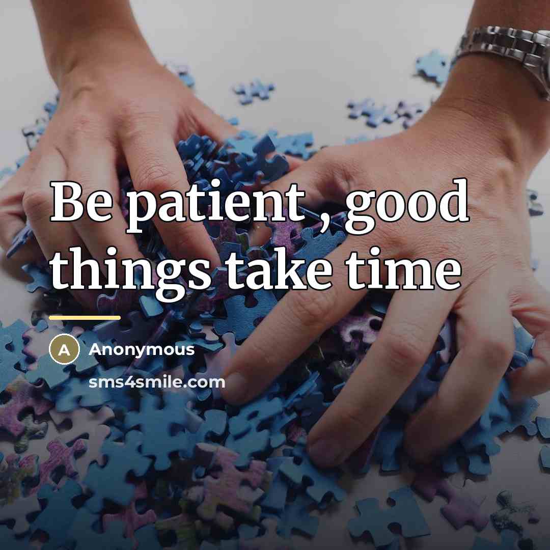 “Be patient , good things take time…” quote by Anonymous