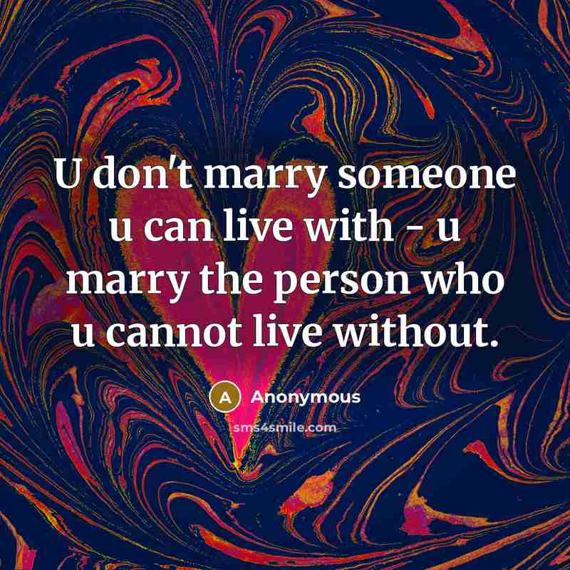 “U don't marry someone u can live with - u…” quote by Anonymous