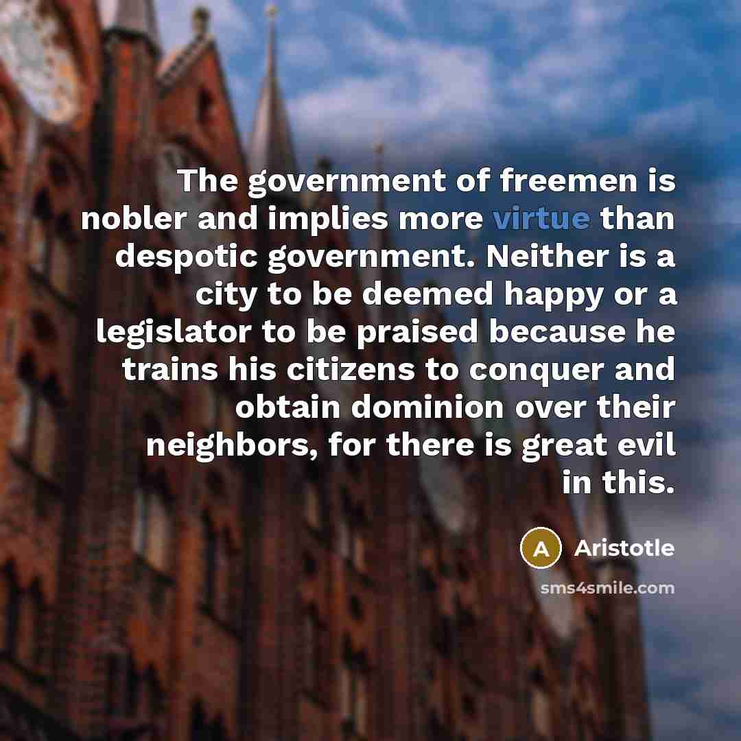“The government of freemen is nobler and implies more virtue…” quote by Aristotle
