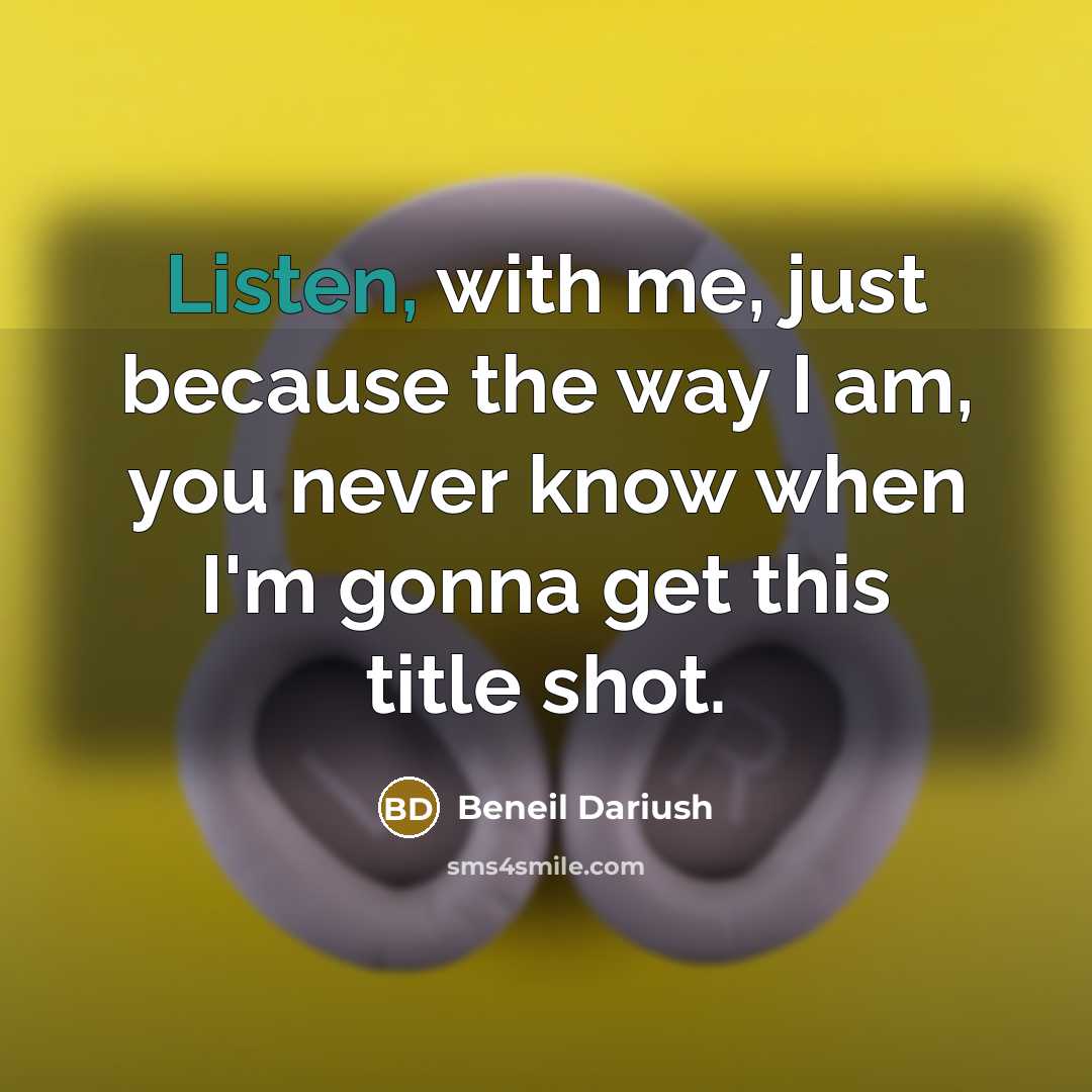 “Listen, with me, just because the way I am, you…” quote by Beneil Dariush