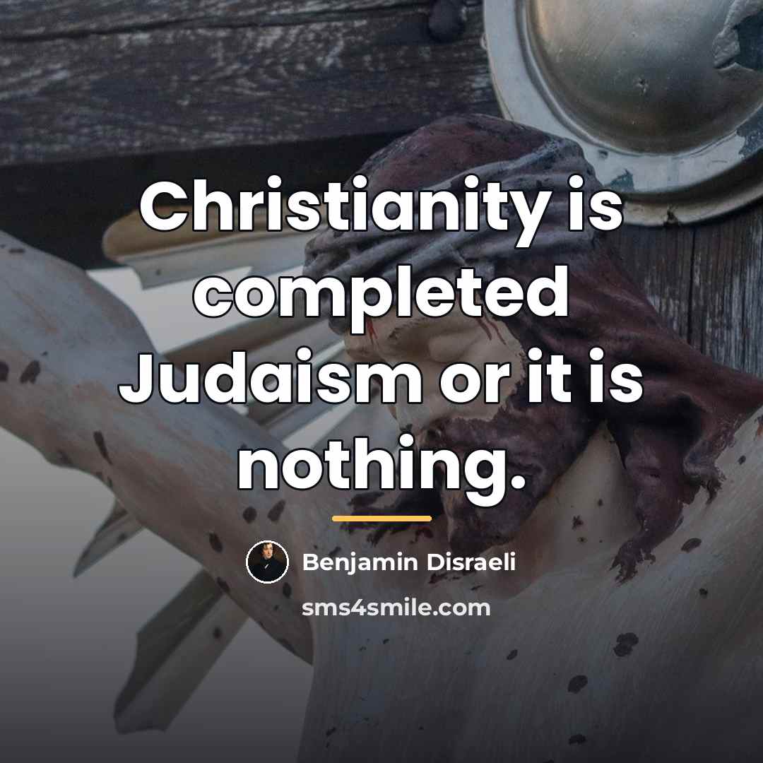 “Christianity is completed Judaism or it is nothing.…” quote by Benjamin Disraeli