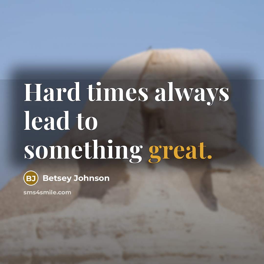 “Hard times always lead to something great.…” quote by Betsey Johnson