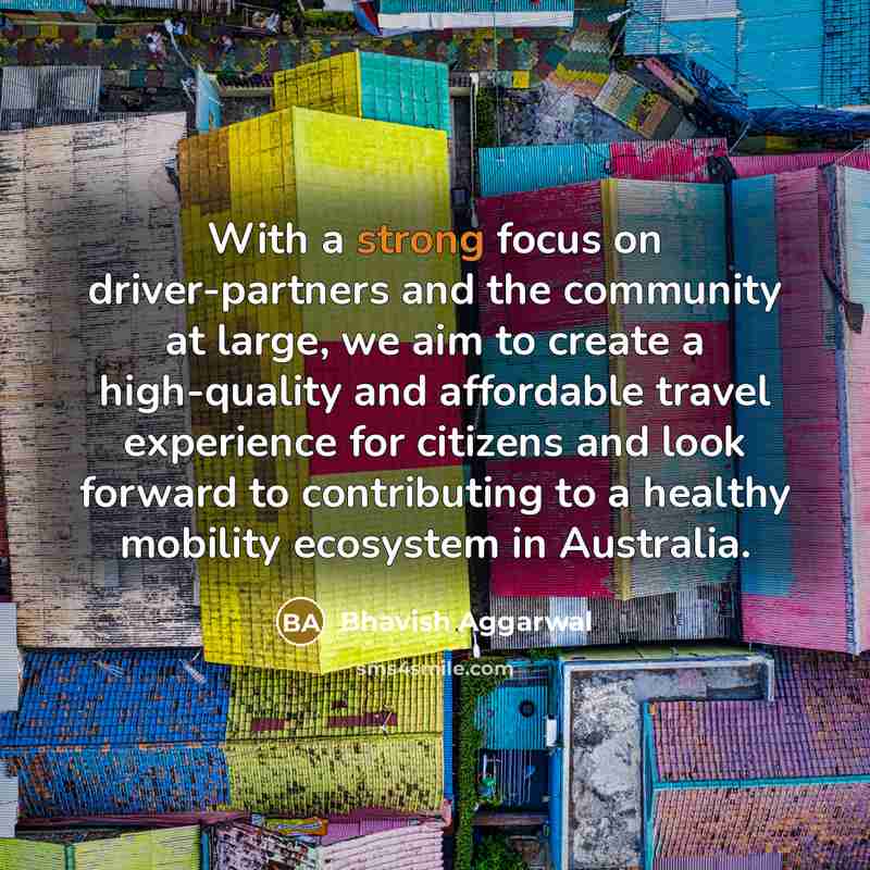 “With a strong focus on driver-partners and the community at…” quote by Bhavish Aggarwal