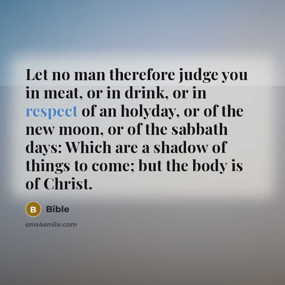 “Let no man therefore judge you in meat, or in…” quote by Bible