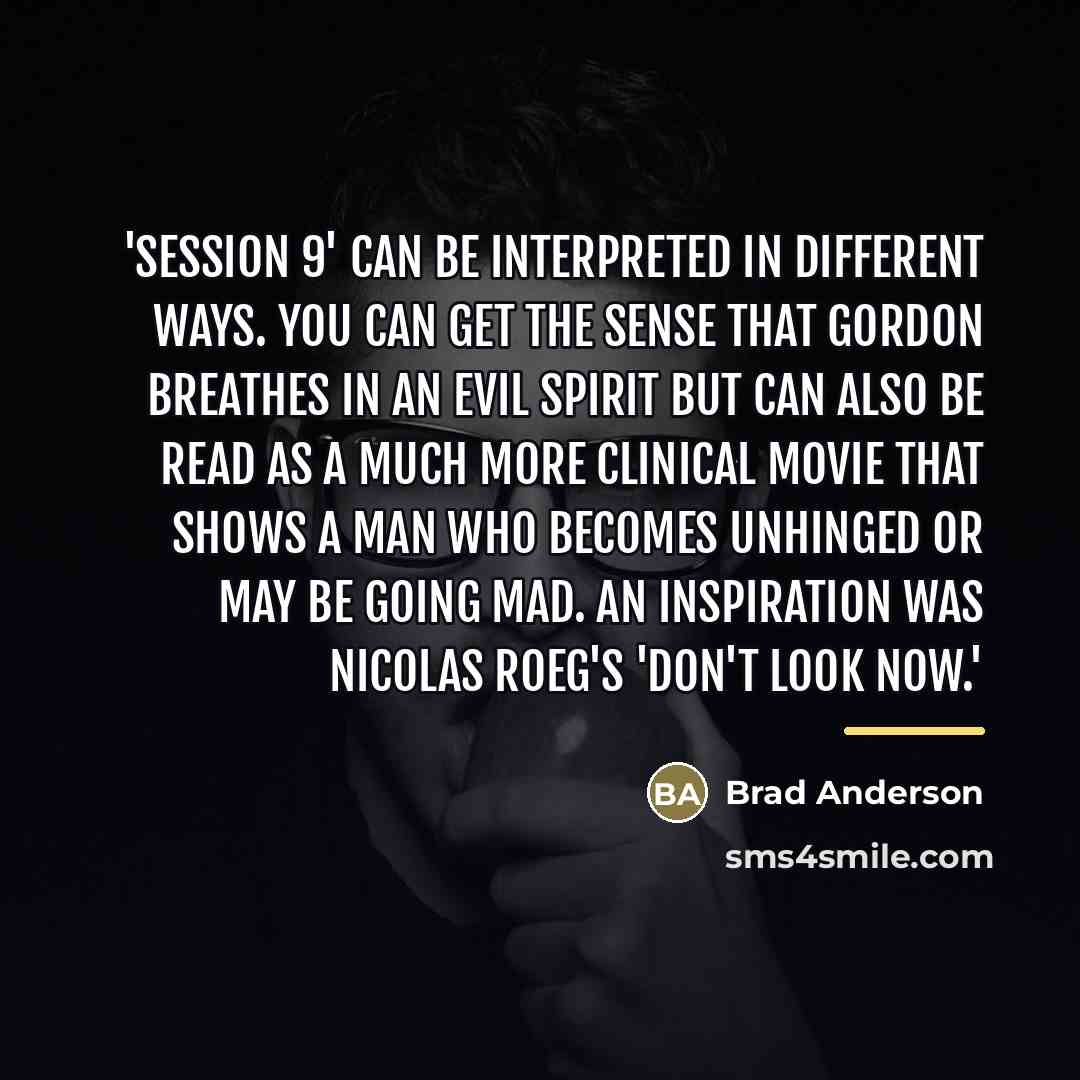 “'Session 9' can be interpreted in different ways. You can…” quote by Brad Anderson