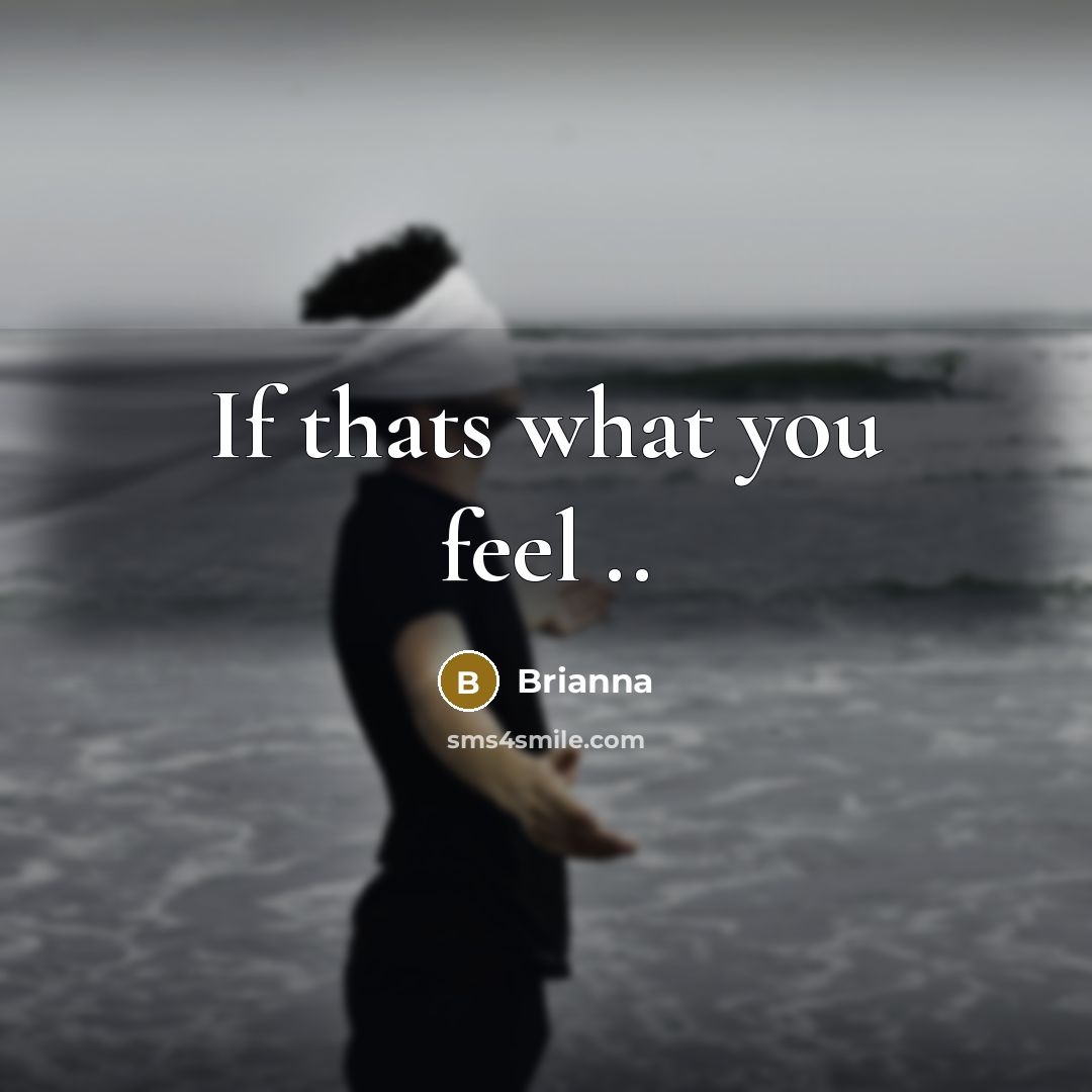 “If thats what you feel ..” quote by Brianna