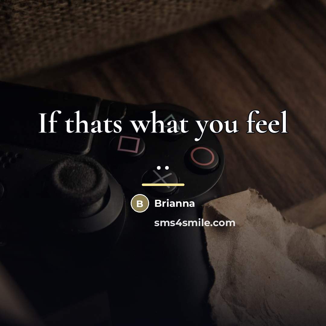 “If thats what you feel ..…” quote by Brianna