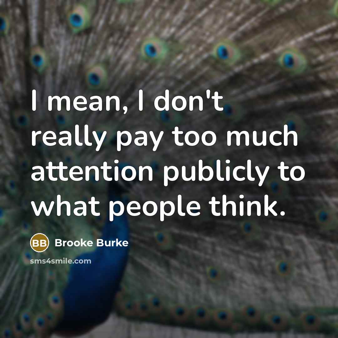 “I mean, I don't really pay too much attention publicly…” quote by Brooke Burke