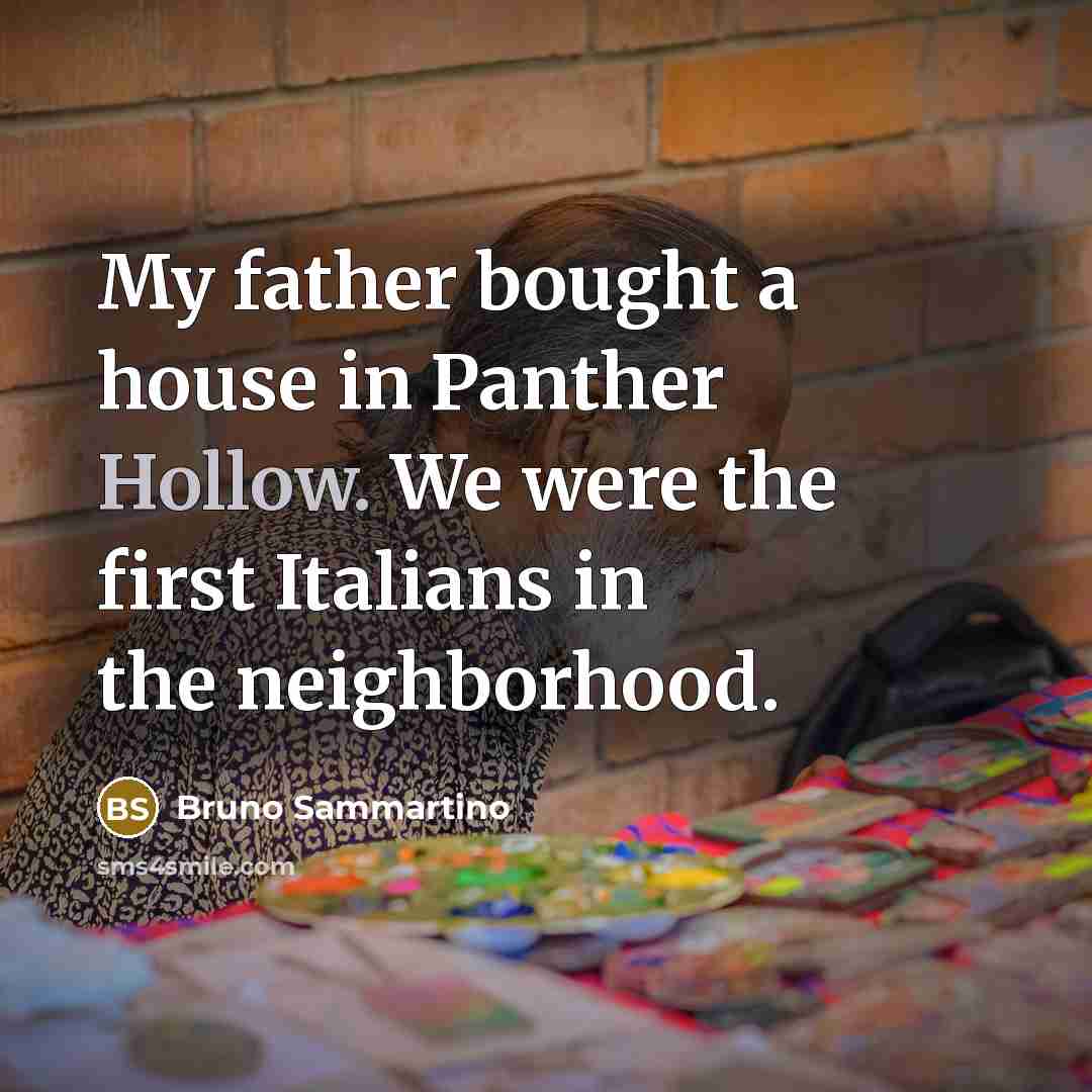 “My father bought a house in Panther Hollow. We were…” quote by Bruno Sammartino
