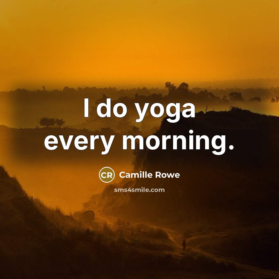 “I do yoga every morning.…” quote by Camille Rowe