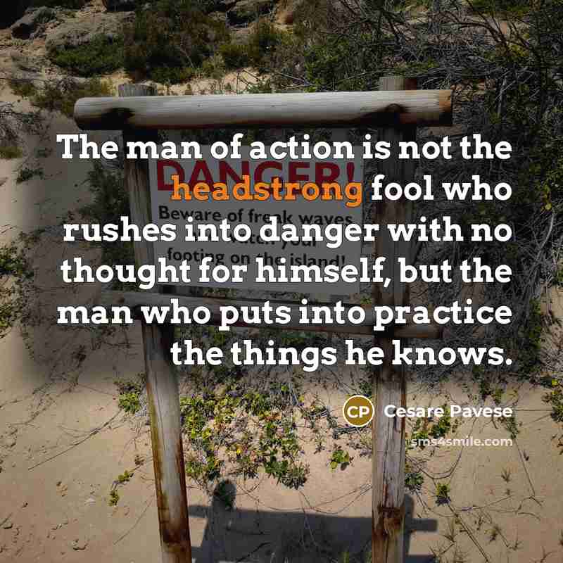 “The man of action is not the headstrong fool who…” quote by Cesare Pavese