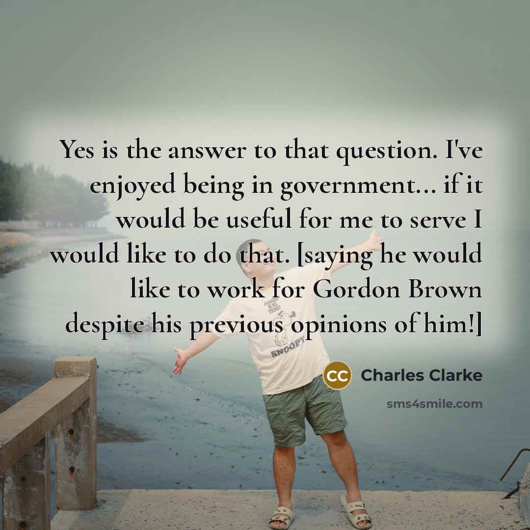 “Yes is the answer to that question. I've enjoyed being…” quote by Charles Clarke