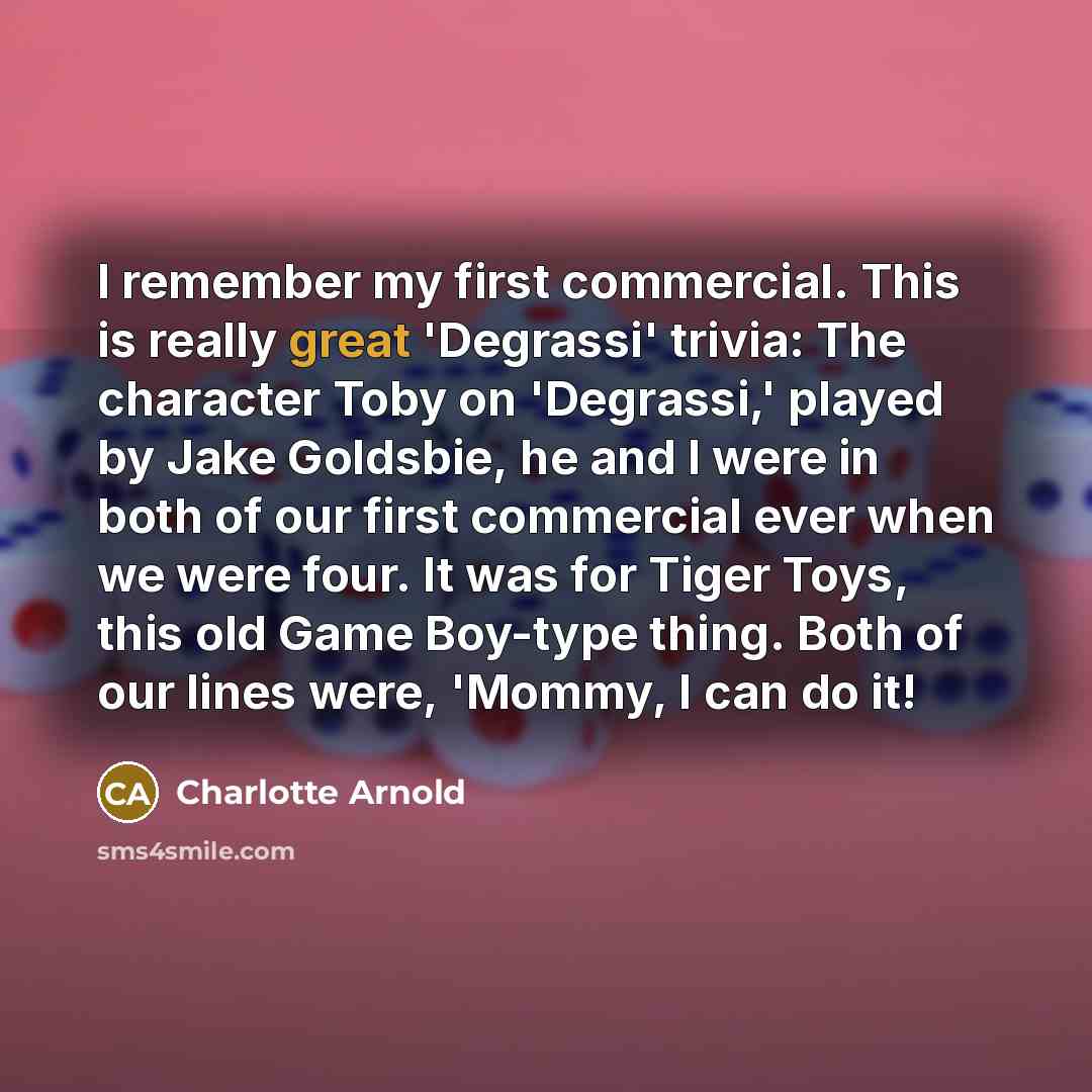 “I remember my first commercial. This is really great 'Degrassi'…” quote by Charlotte Arnold