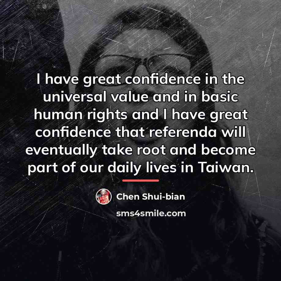 “I have great confidence in the universal value and in…” quote by Chen Shui-bian