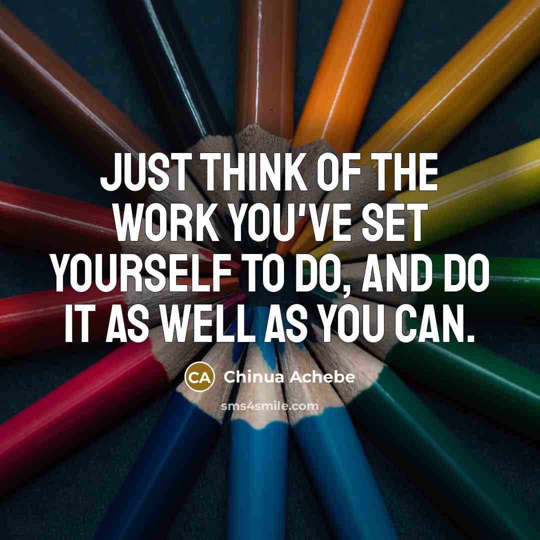 “Just think of the work you've set yourself to do,…” quote by Chinua Achebe