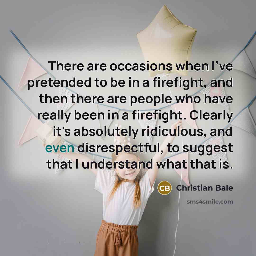 “There are occasions when I've pretended to be in a…” quote by Christian Bale