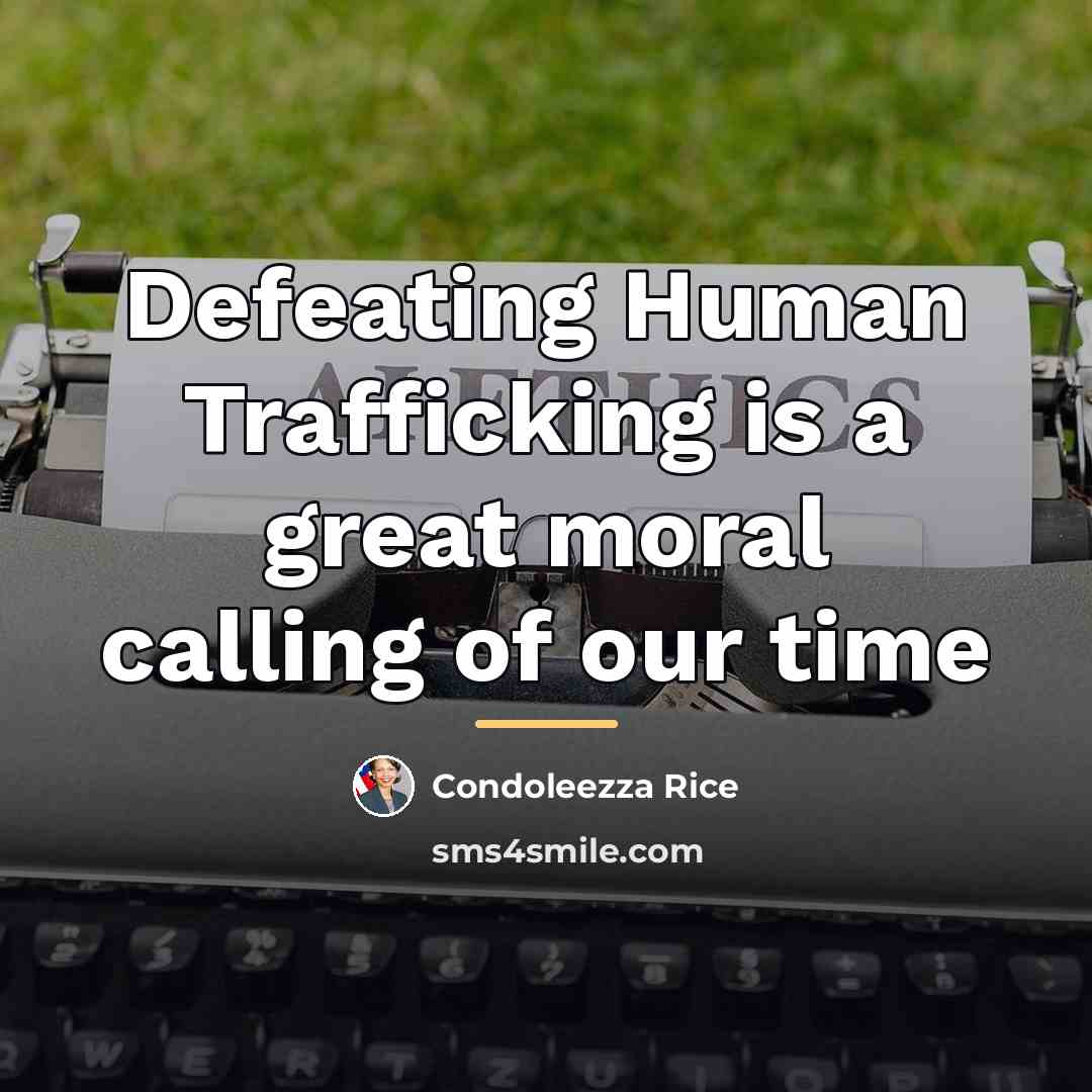 “Defeating Human Trafficking is a great moral calling of our…” quote by Condoleezza Rice