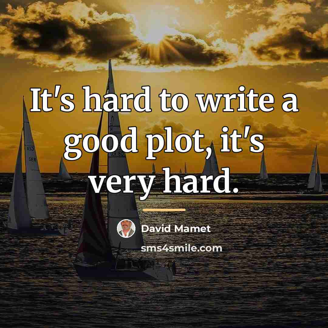 “It's hard to write a good plot, it's very hard.…” quote by David Mamet