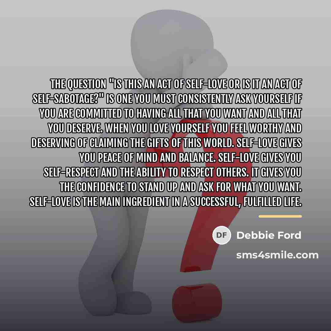 “The question "Is this an act of self-love or is…” quote by Debbie Ford