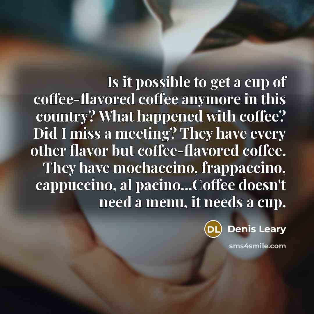 “Is it possible to get a cup of coffee-flavored coffee…” quote by Denis Leary