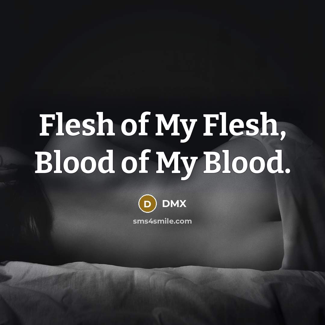 “Flesh of My Flesh, Blood of My Blood.” quote by Dmx