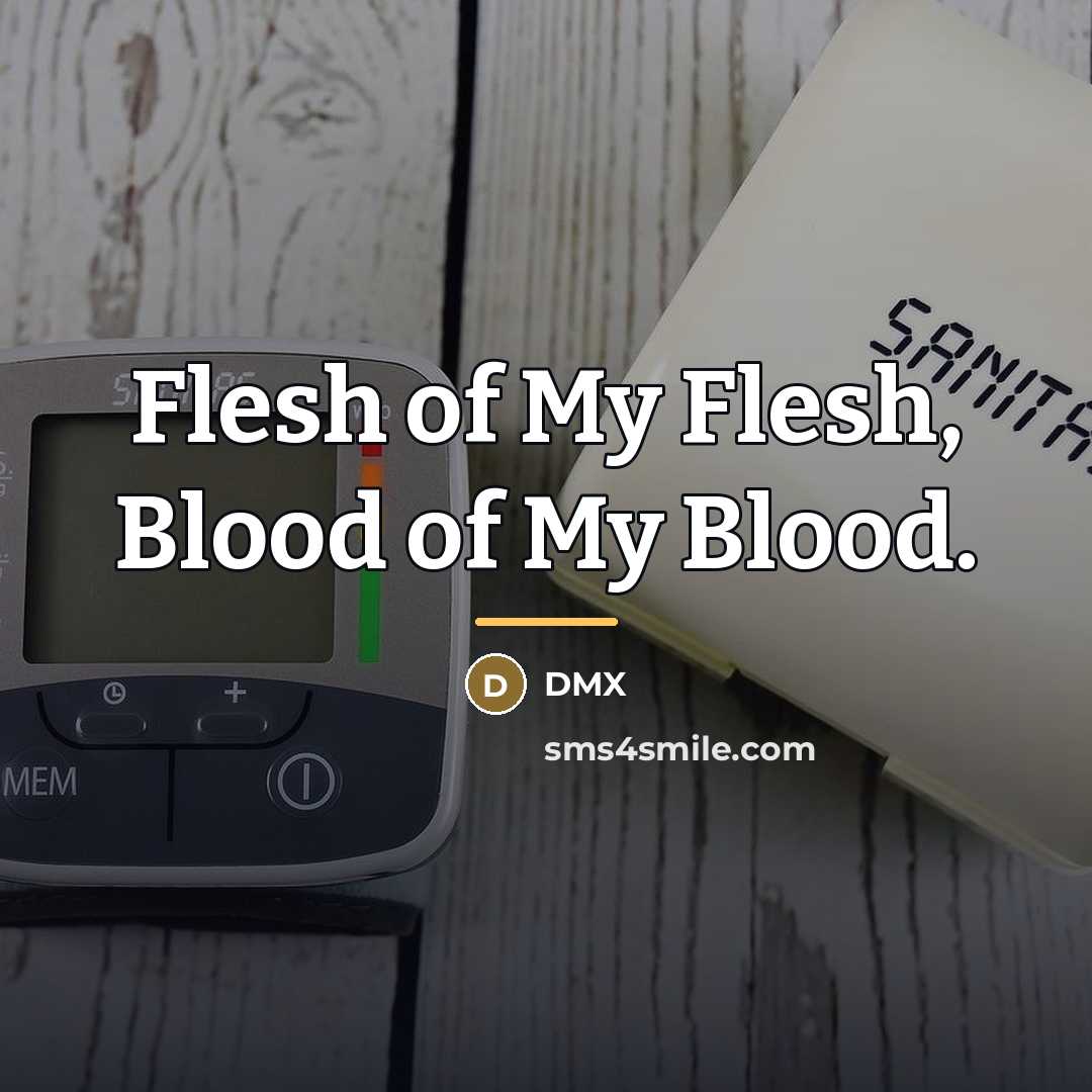 “Flesh of My Flesh, Blood of My Blood.…” quote by Dmx