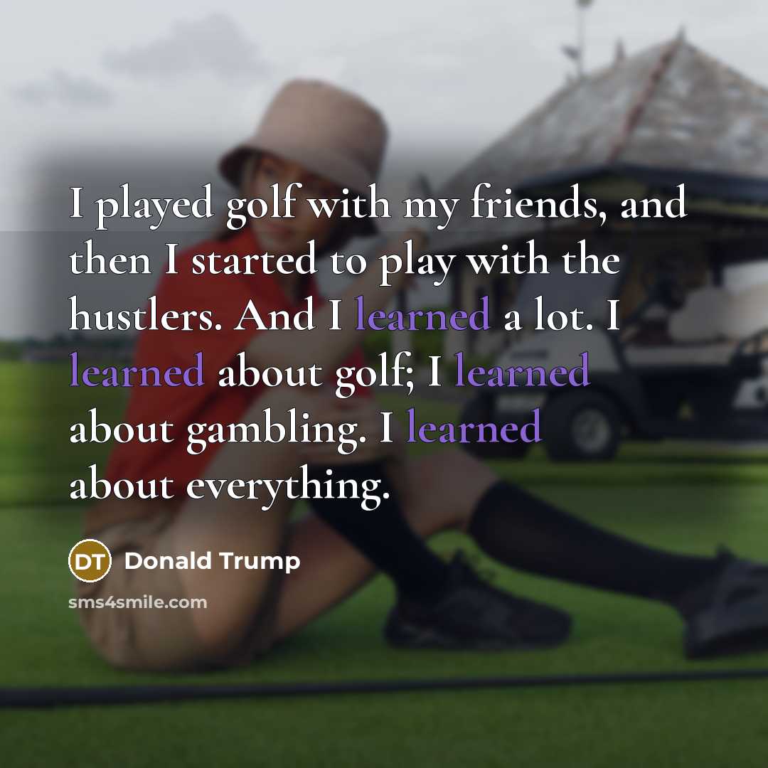 “I played golf with my friends, and then I started…” quote by Donald Trump