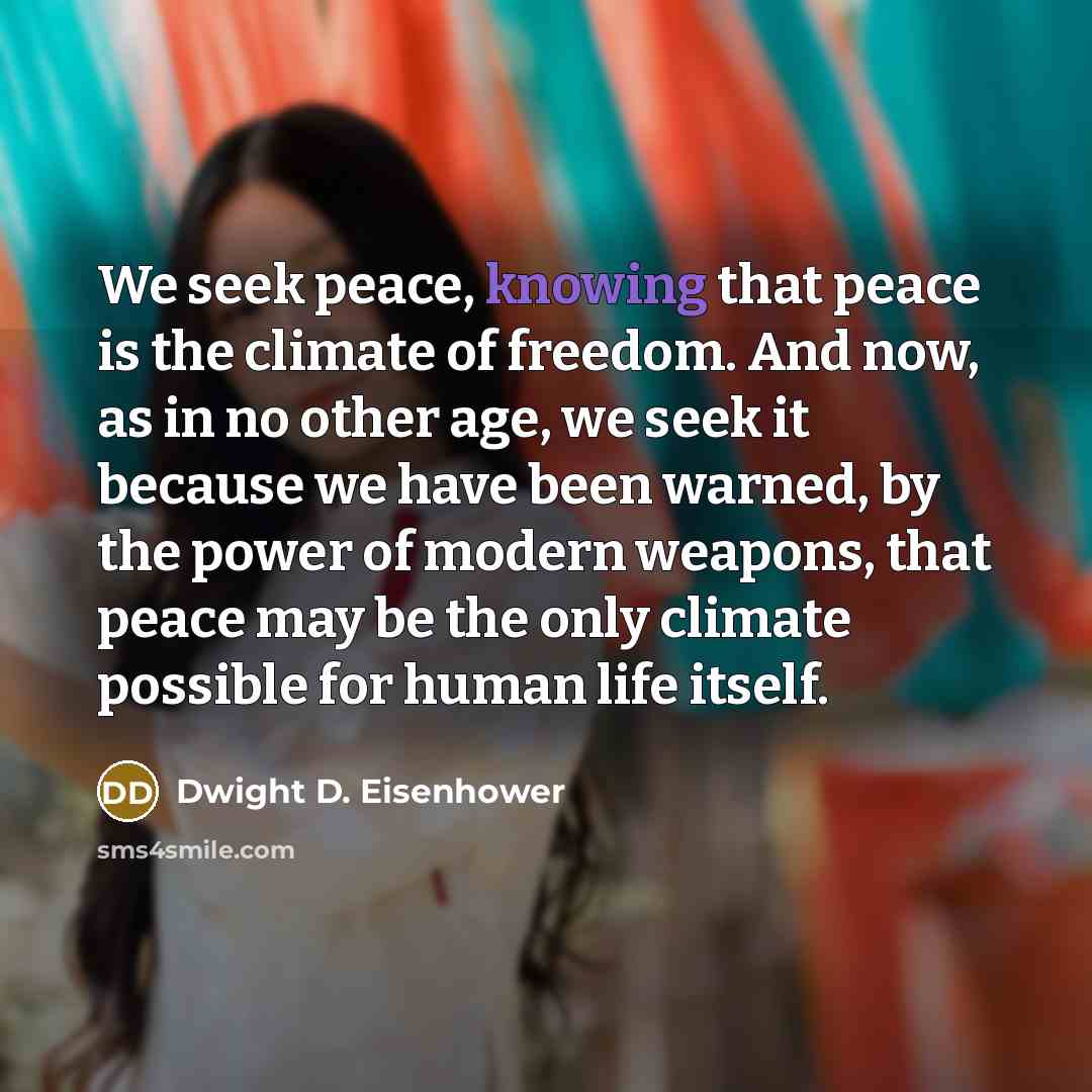 “We seek peace, knowing that peace is the climate of…” quote by Dwight D. Eisenhower