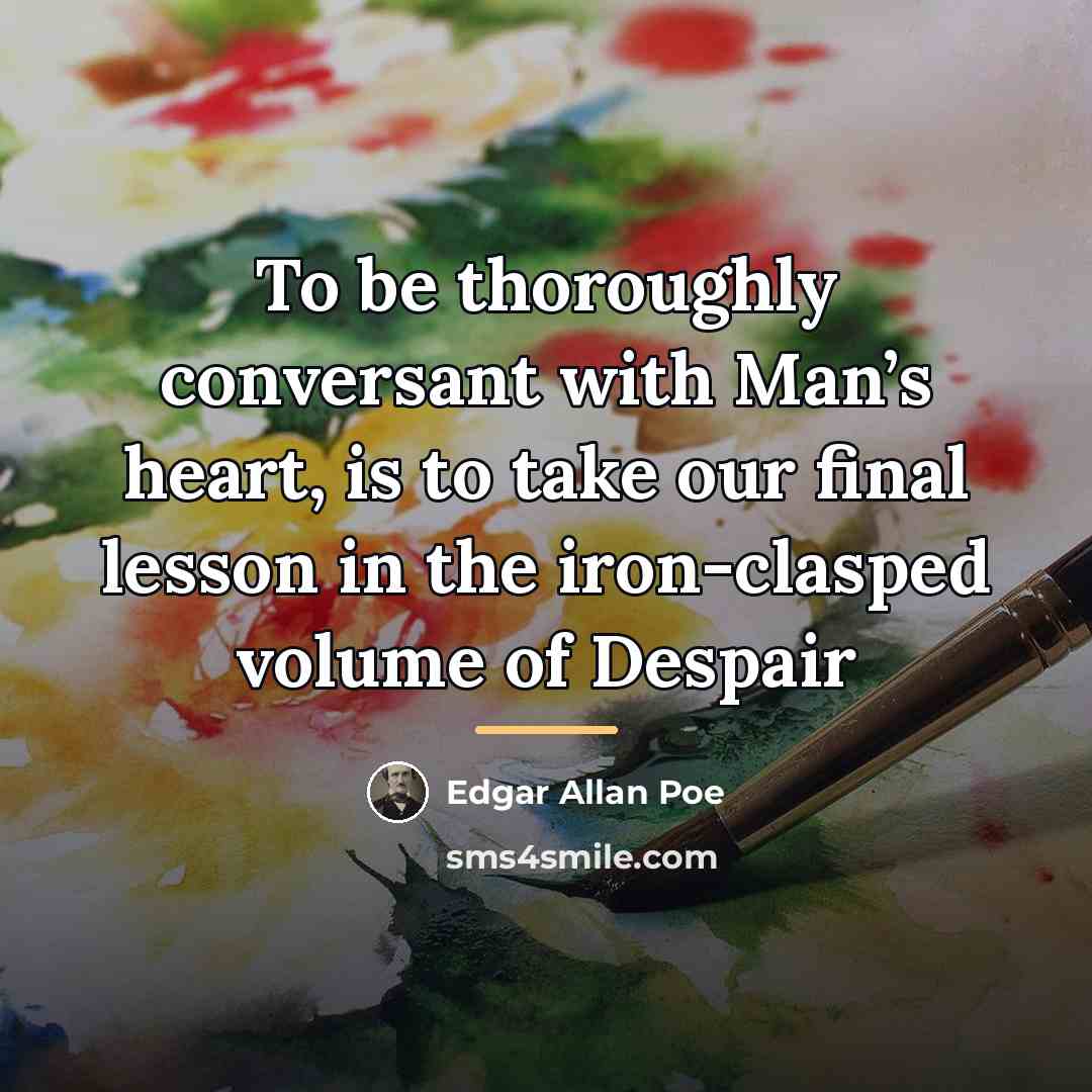 “To be thoroughly conversant with Man’s heart, is to take…” quote by Edgar Allan Poe
