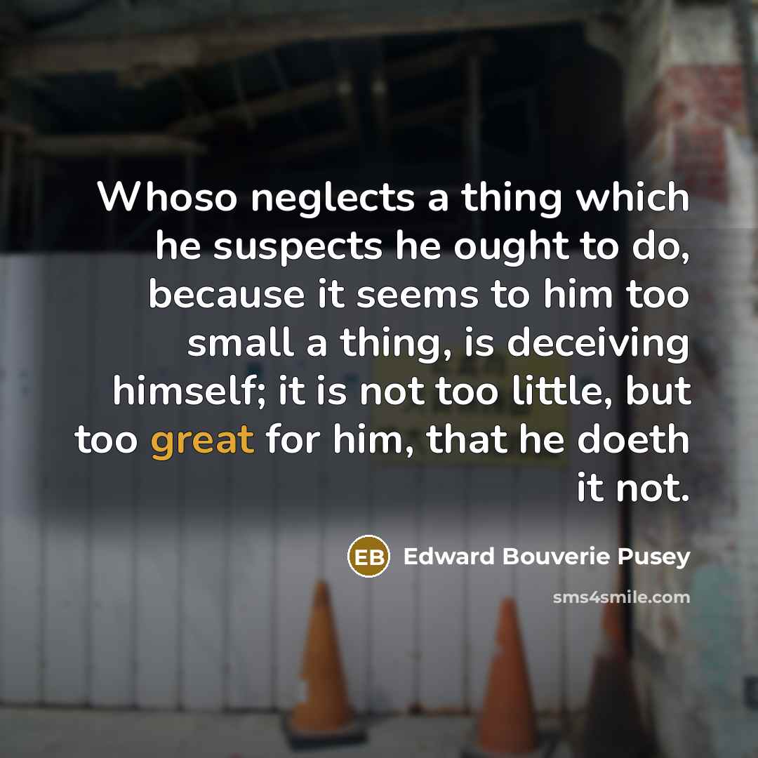 “Whoso neglects a thing which he suspects he ought to…” quote by Edward Bouverie Pusey