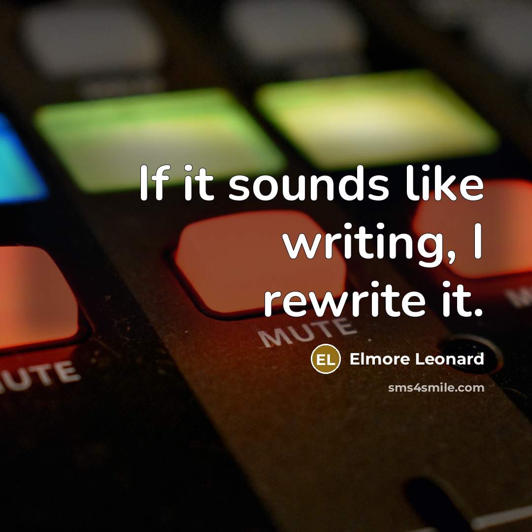 “If it sounds like writing, I rewrite it.…” quote by Elmore Leonard