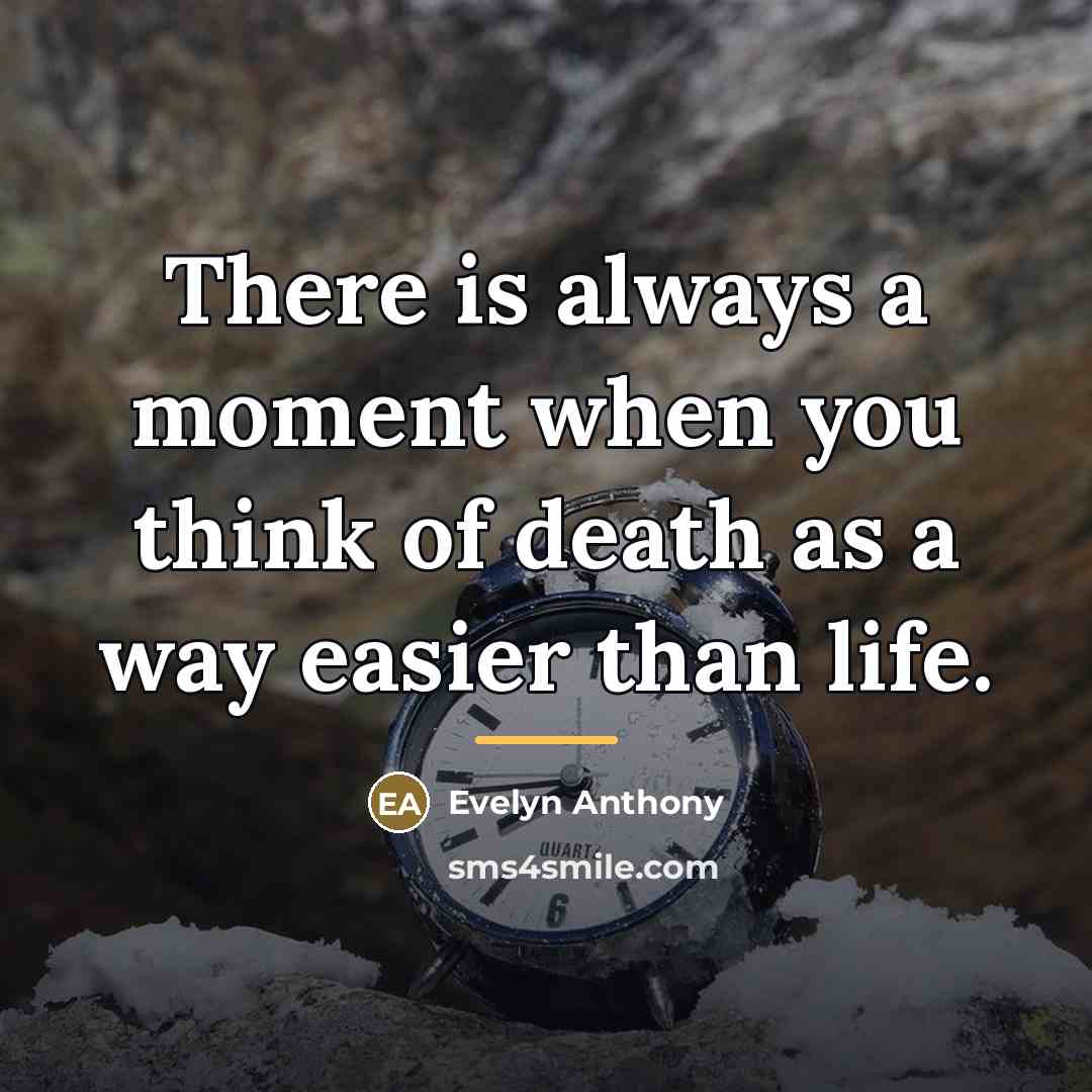 “There is always a moment when you think of death…” quote by Evelyn Anthony