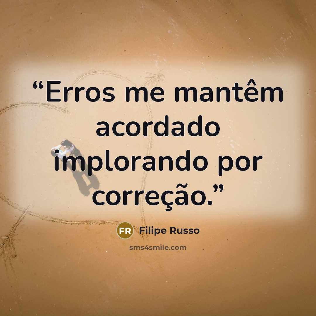 “Erros me mantêm acordado implorando por correção.” quote by Filipe Russo
