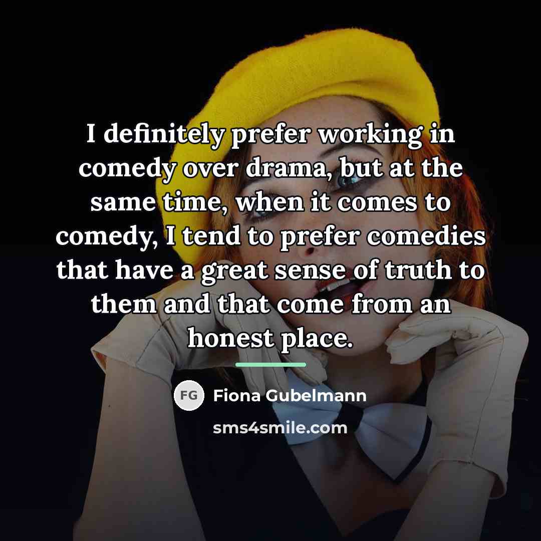“I definitely prefer working in comedy over drama, but at…” quote by Fiona Gubelmann